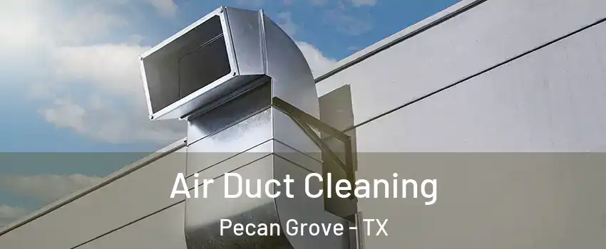  Air Duct Cleaning Pecan Grove - TX