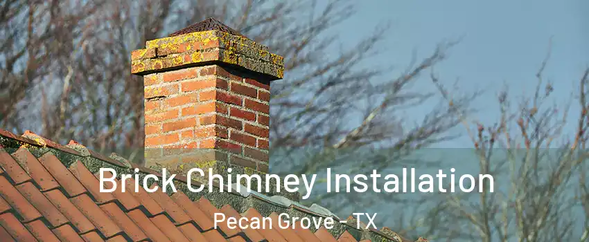 Brick Chimney Installation Pecan Grove - TX