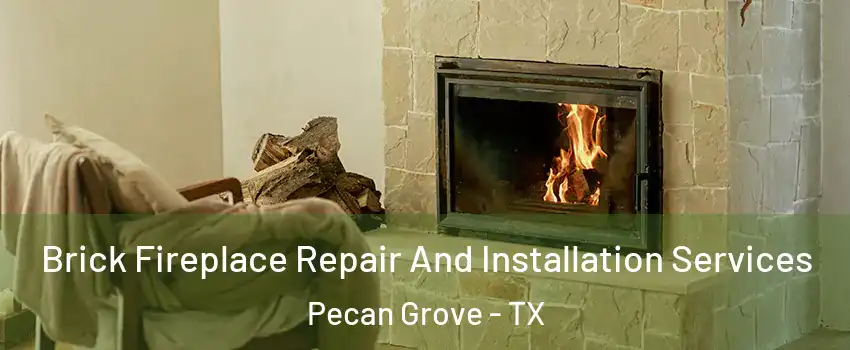 Brick Fireplace Repair And Installation Services Pecan Grove - TX