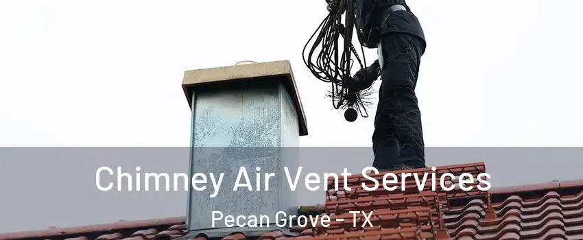 Chimney Air Vent Services Pecan Grove - TX