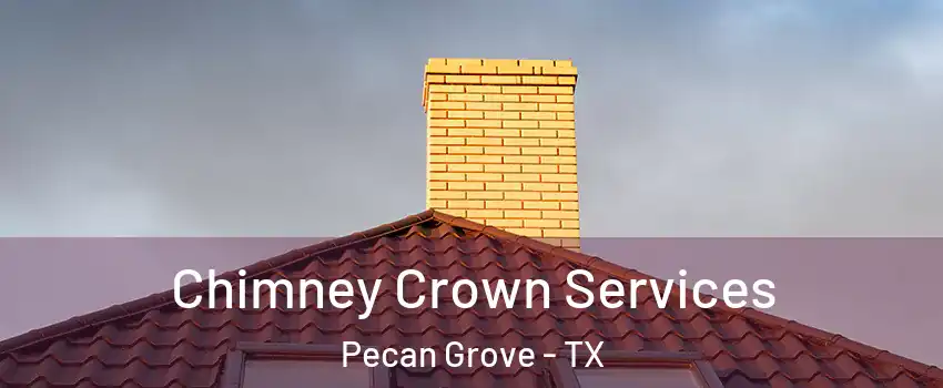  Chimney Crown Services Pecan Grove - TX