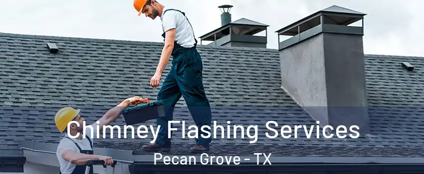  Chimney Flashing Services Pecan Grove - TX