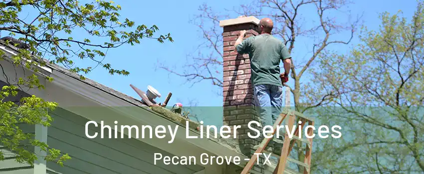 Chimney Liner Services Pecan Grove - TX