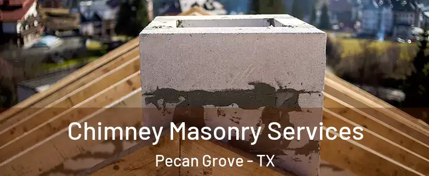 Chimney Masonry Services Pecan Grove - TX