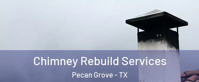  Chimney Rebuild Services Pecan Grove - TX