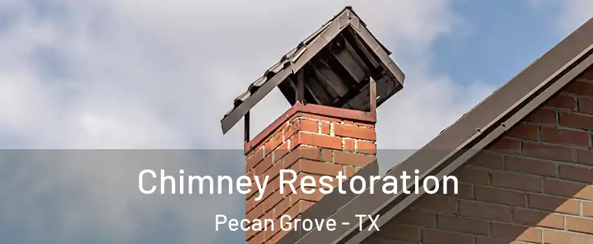 Chimney Restoration Pecan Grove - TX