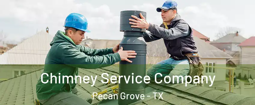 Chimney Service Company Pecan Grove - TX