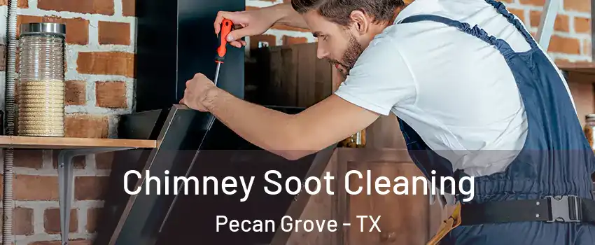 Chimney Soot Cleaning Pecan Grove - TX