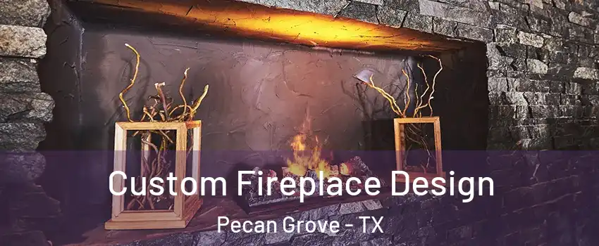 Custom Fireplace Design Pecan Grove - TX
