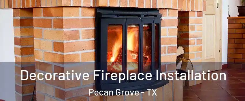  Decorative Fireplace Installation Pecan Grove - TX