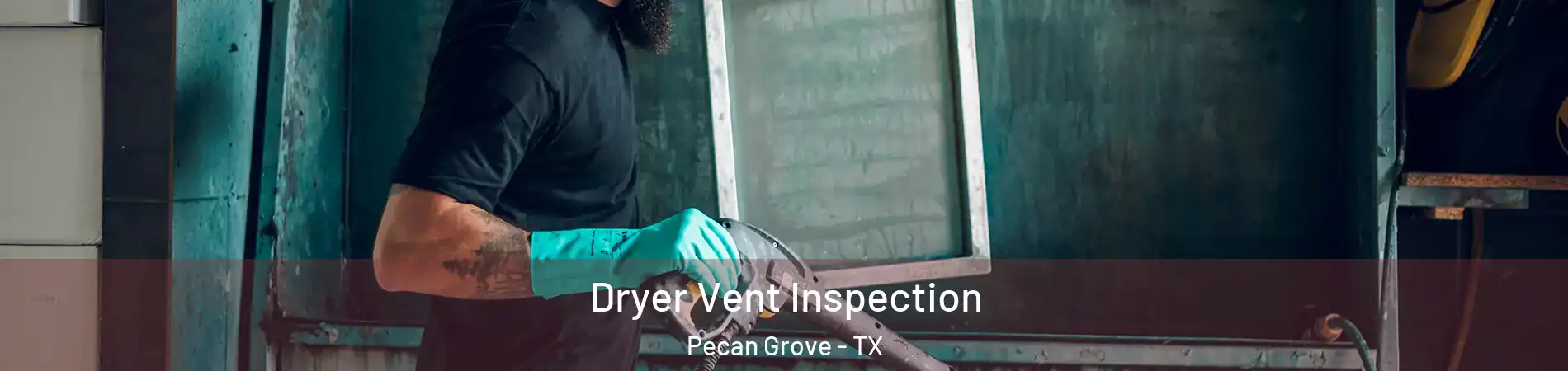 Dryer Vent Inspection Pecan Grove - TX