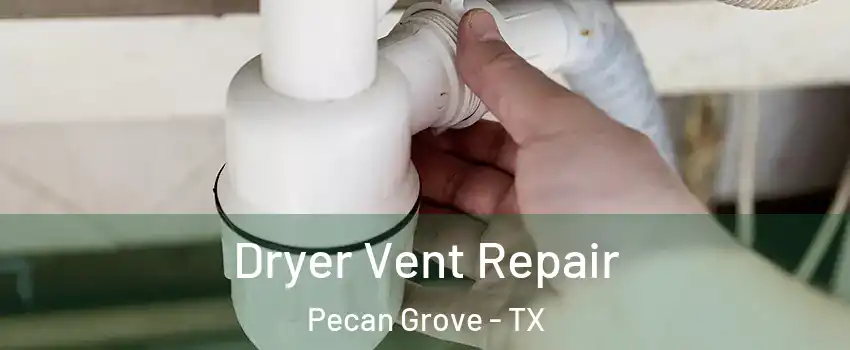  Dryer Vent Repair Pecan Grove - TX