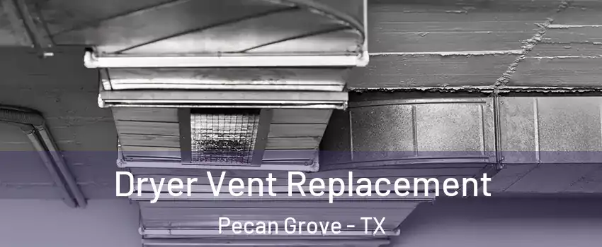 Dryer Vent Replacement Pecan Grove - TX