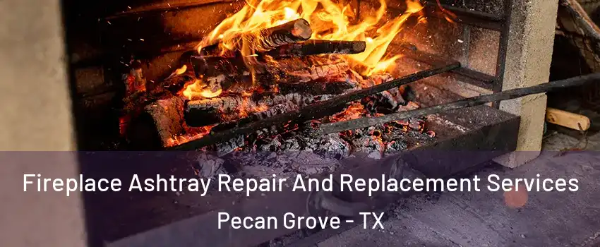 Fireplace Ashtray Repair And Replacement Services Pecan Grove - TX