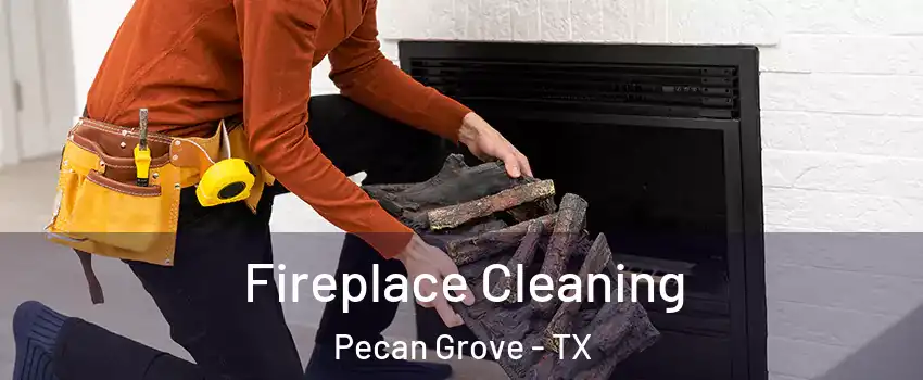 Fireplace Cleaning Pecan Grove - TX