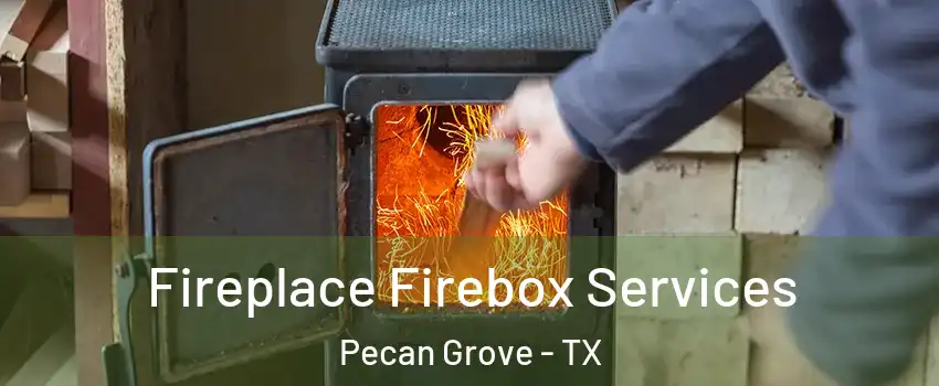 Fireplace Firebox Services Pecan Grove - TX