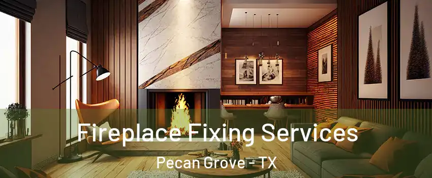 Fireplace Fixing Services Pecan Grove - TX