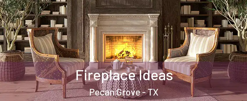  Fireplace Ideas Pecan Grove - TX