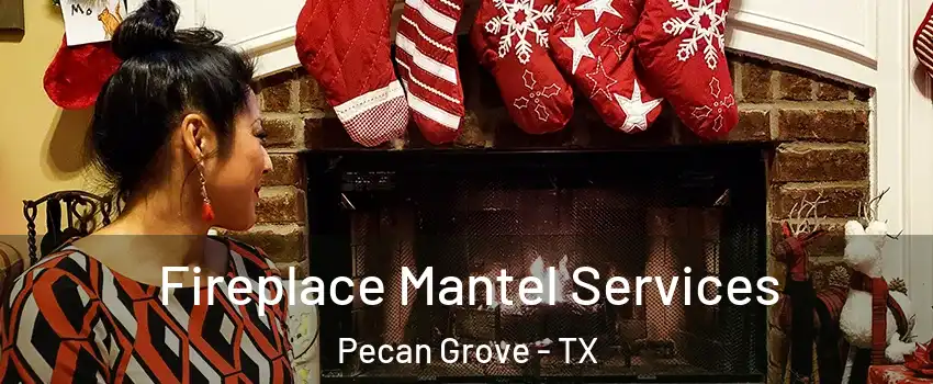  Fireplace Mantel Services Pecan Grove - TX