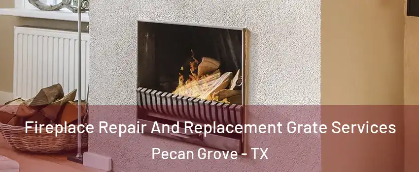 Fireplace Repair And Replacement Grate Services Pecan Grove - TX