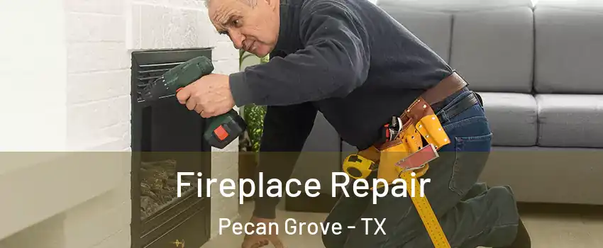 Fireplace Repair Pecan Grove - TX