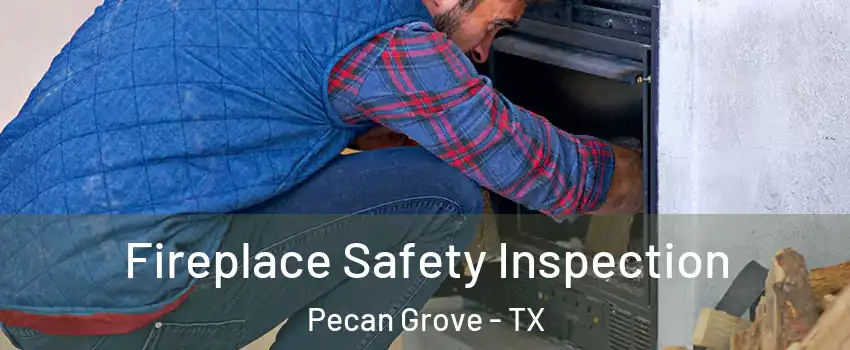Fireplace Safety Inspection Pecan Grove - TX