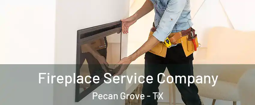  Fireplace Service Company Pecan Grove - TX