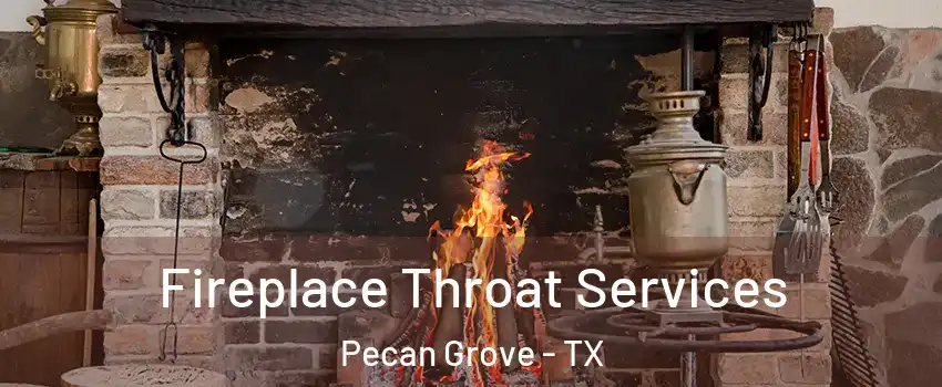 Fireplace Throat Services Pecan Grove - TX