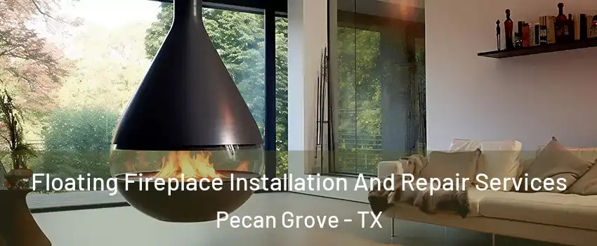 Floating Fireplace Installation And Repair Services Pecan Grove - TX