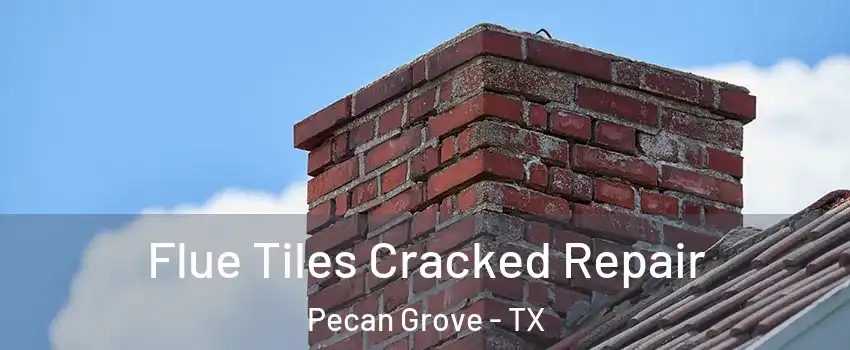  Flue Tiles Cracked Repair Pecan Grove - TX