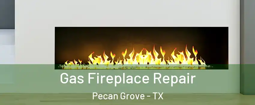  Gas Fireplace Repair Pecan Grove - TX