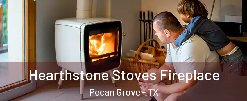 Hearthstone Stoves Fireplace Pecan Grove - TX
