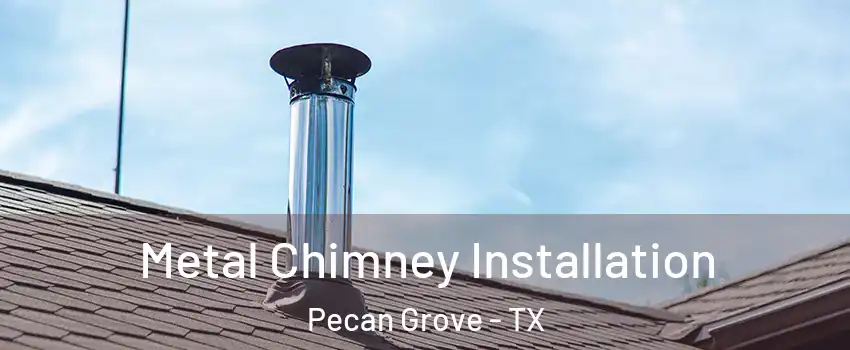  Metal Chimney Installation Pecan Grove - TX