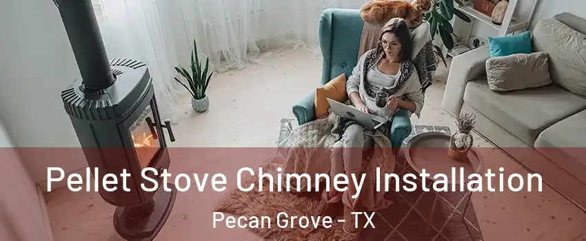  Pellet Stove Chimney Installation Pecan Grove - TX
