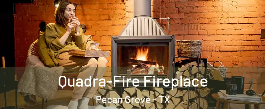 Quadra-Fire Fireplace Pecan Grove - TX