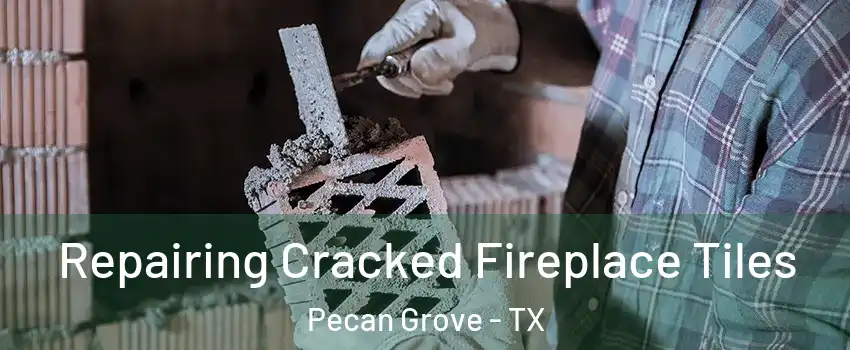  Repairing Cracked Fireplace Tiles Pecan Grove - TX