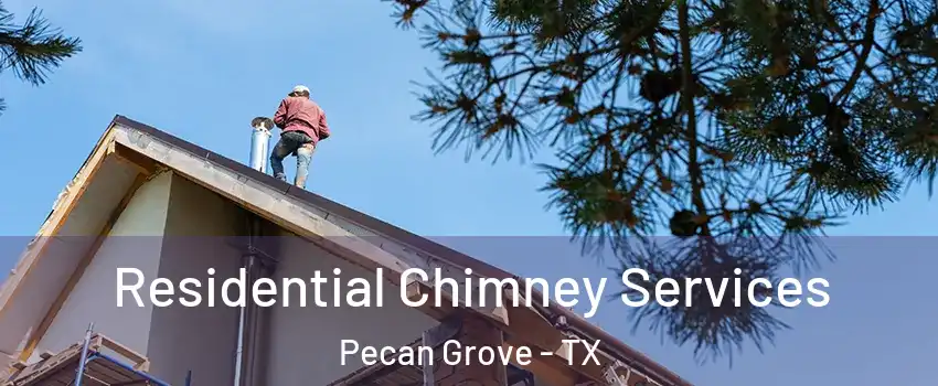  Residential Chimney Services Pecan Grove - TX