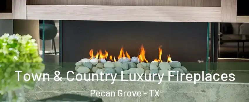 Town & Country Luxury Fireplaces Pecan Grove - TX