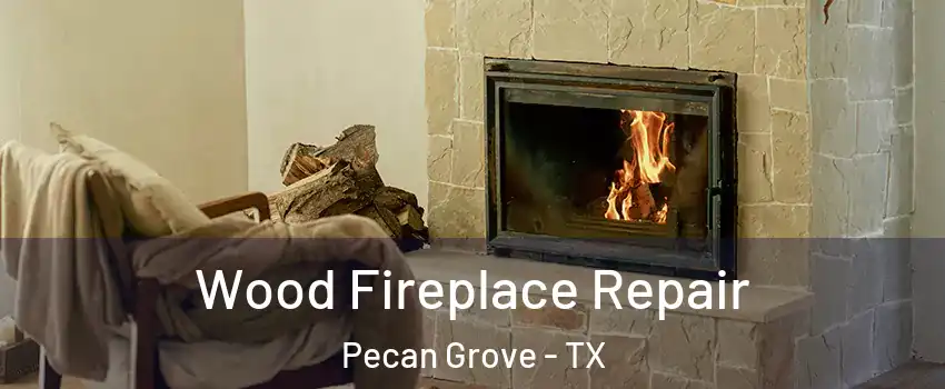 Wood Fireplace Repair Pecan Grove - TX