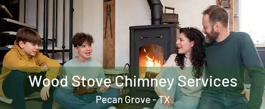  Wood Stove Chimney Services Pecan Grove - TX