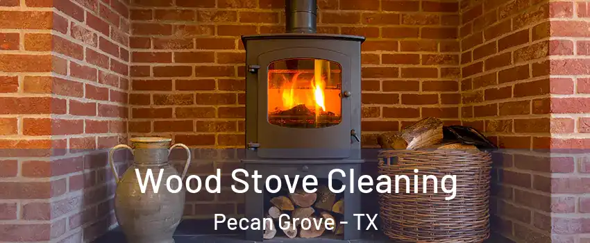  Wood Stove Cleaning Pecan Grove - TX